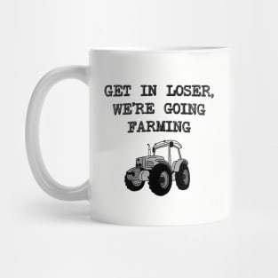 Get In Loser We're Going Farming - Farmer Mug